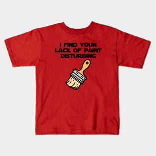 I Find Your Lack of Paint Disturbing (color) Kids T-Shirt